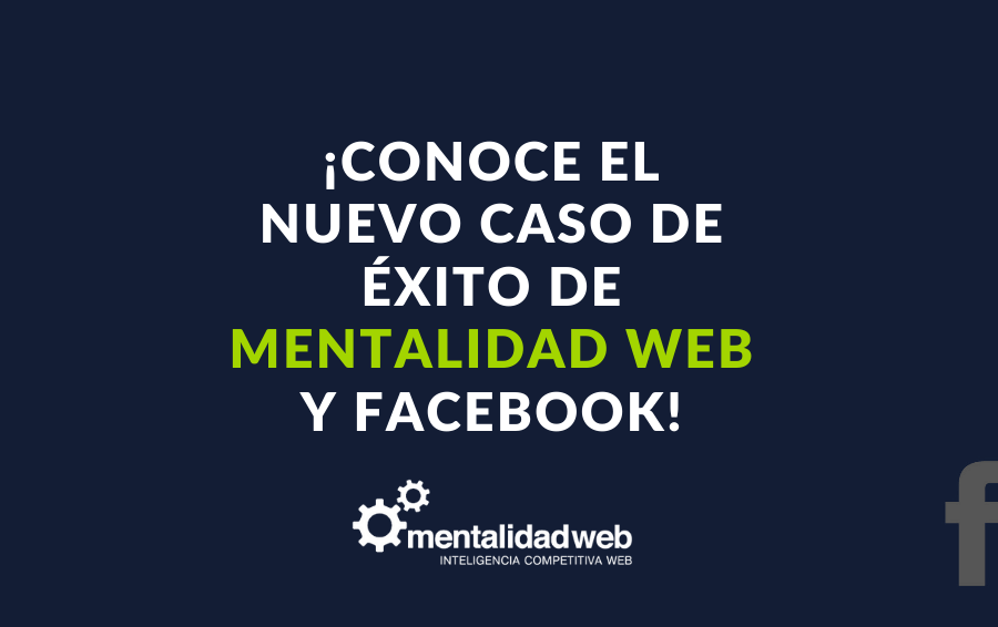 ¡Nuevo caso de éxito de Mentalidad Web y Facebook!