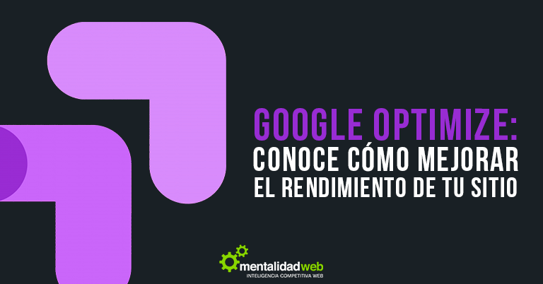 Google Optimize: Conoce cómo mejorar el rendimiento de tu sitio