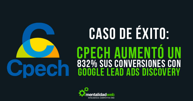 CPECH aumentó un 832% sus conversiones con Google Lead Ads Discovery