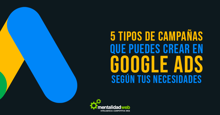 5 Tipos de campañas que puedes crear en Google Ads según tus necesidades