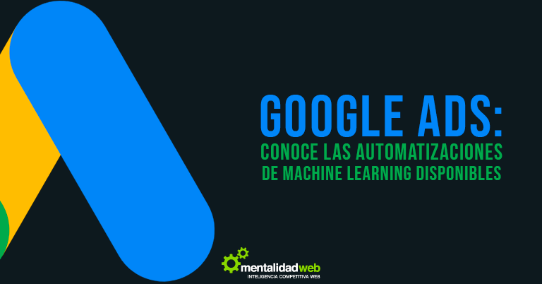 Google Ads: Conoce las automatizaciones de Machine Learning disponibles