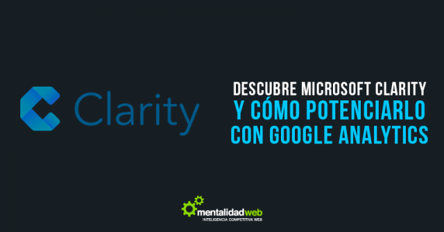Conoce Microsoft Clarity y cómo integrarlo con Google Analytics