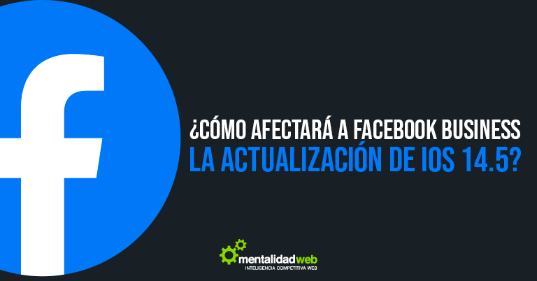 ¿Cómo afectará a Facebook Business la actualización de IOS 14.5?