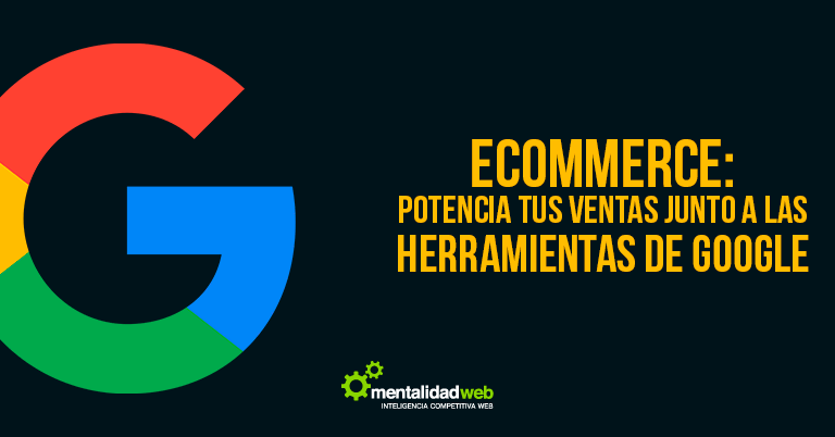 eCommerce: potencia tus ventas junto a las herramientas de Google