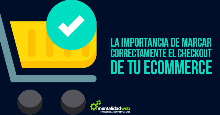 La importancia de marcar correctamente el checkout de tu ecommerce