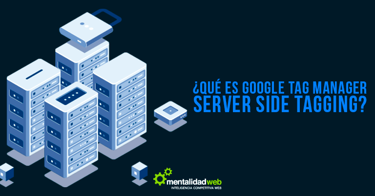 ¿Qué es Google Tag Manager Server Side Tagging?