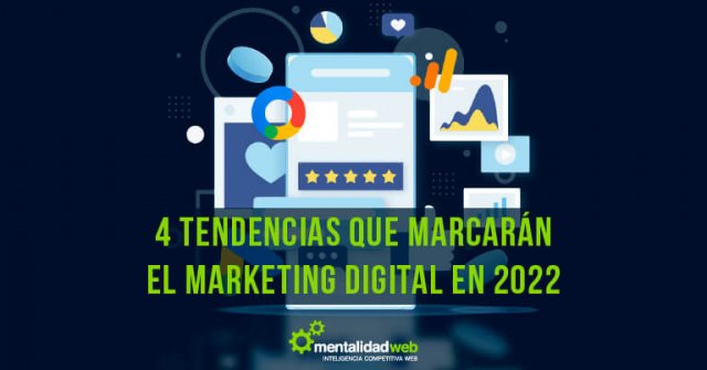 4 tendencias que marcarán el Marketing Digital en 2022