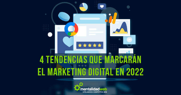 4 tendencias que marcarán el Marketing Digital en 2022