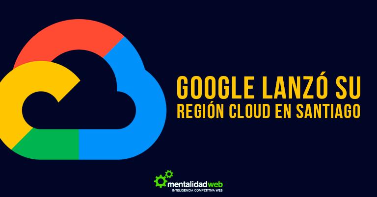 Google lanzó su región Cloud en Santiago