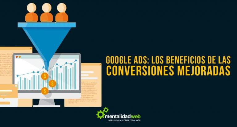 Google Ads: Los Beneficios de las Conversiones Mejoradas