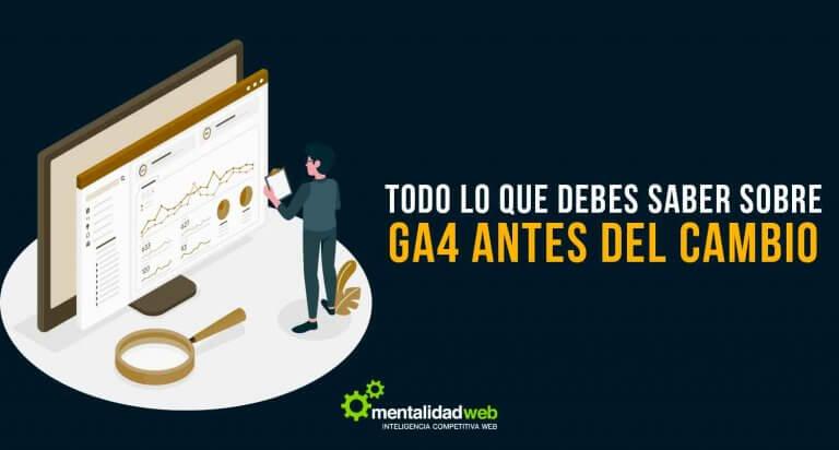 Todo lo que debes saber sobre GA4 antes del cambio