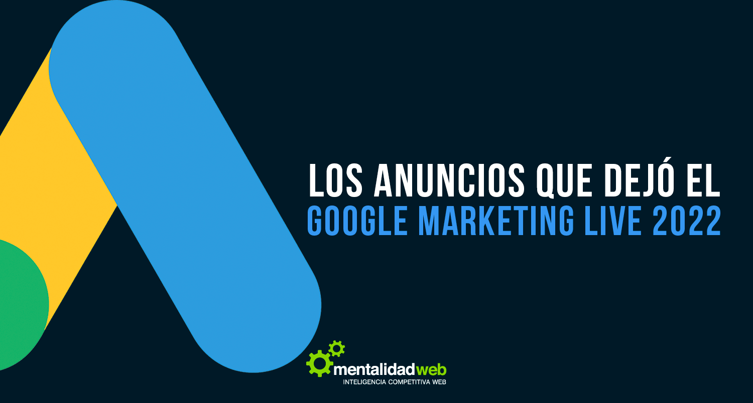 Los anuncios que dejó el Google Marketing Live 2022