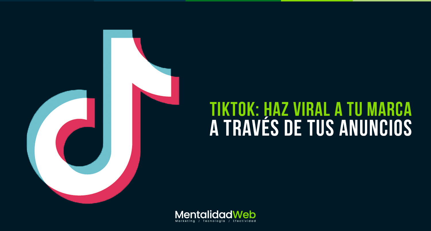 TikTok: haz viral a tu marca a través de tus anuncios