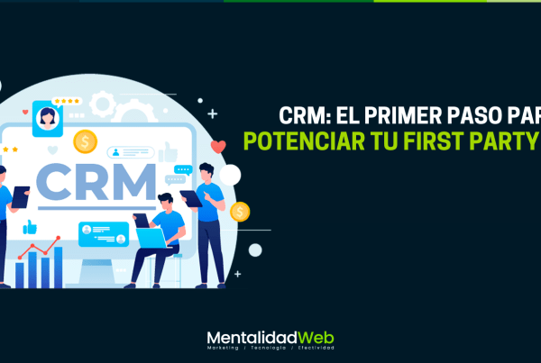 CRM: El primer paso para potenciar tu First Party Data