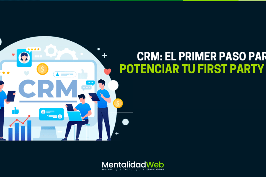 CRM: El primer paso para potenciar tu First Party Data