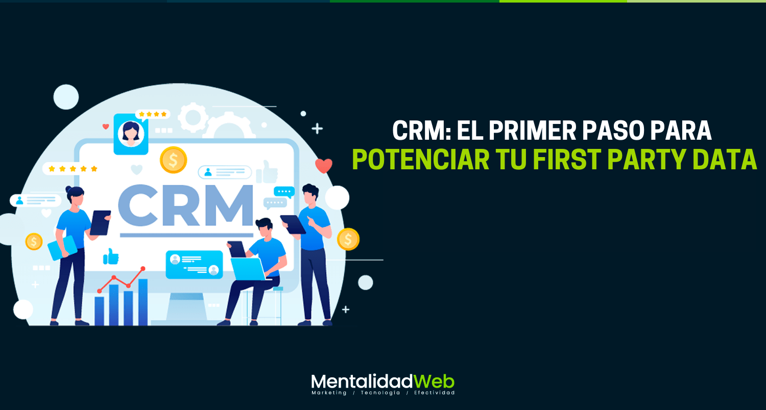 CRM: El primer paso para potenciar tu First Party Data