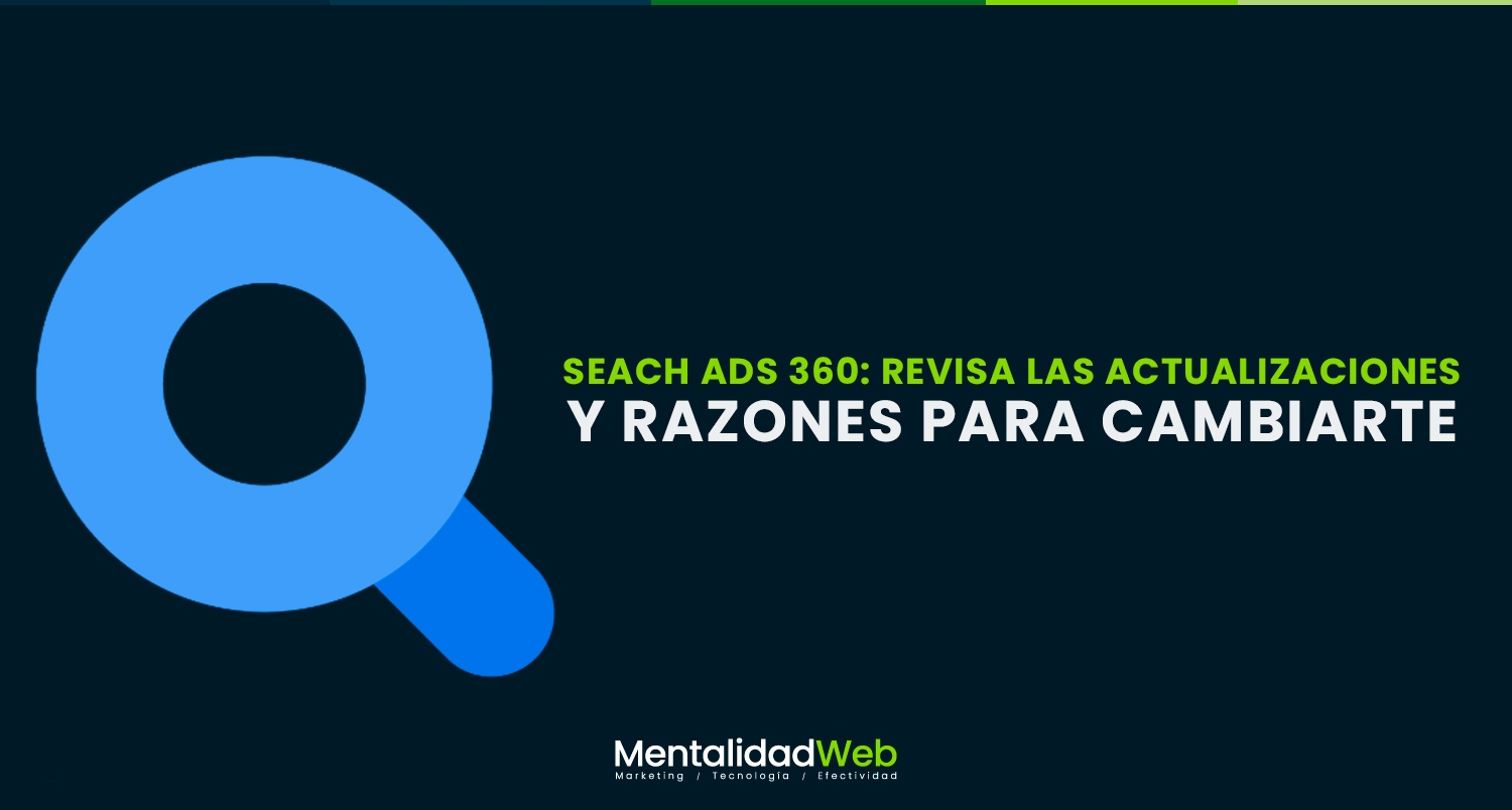 Search Ads 360: revisa las actualizaciones y razones para cambiarte