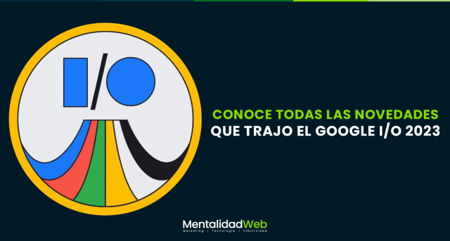 CONOCE TODAS LAS NOVEDADES QUE TRAJO EL GOOGLE I:O 2023