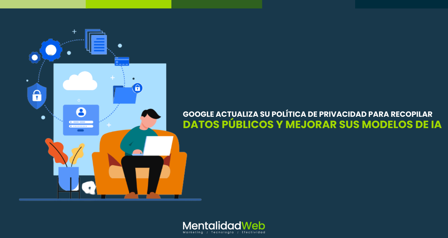 Google actualiza su política de privacidad para recopilar datos públicos y mejorar sus modelos de IA