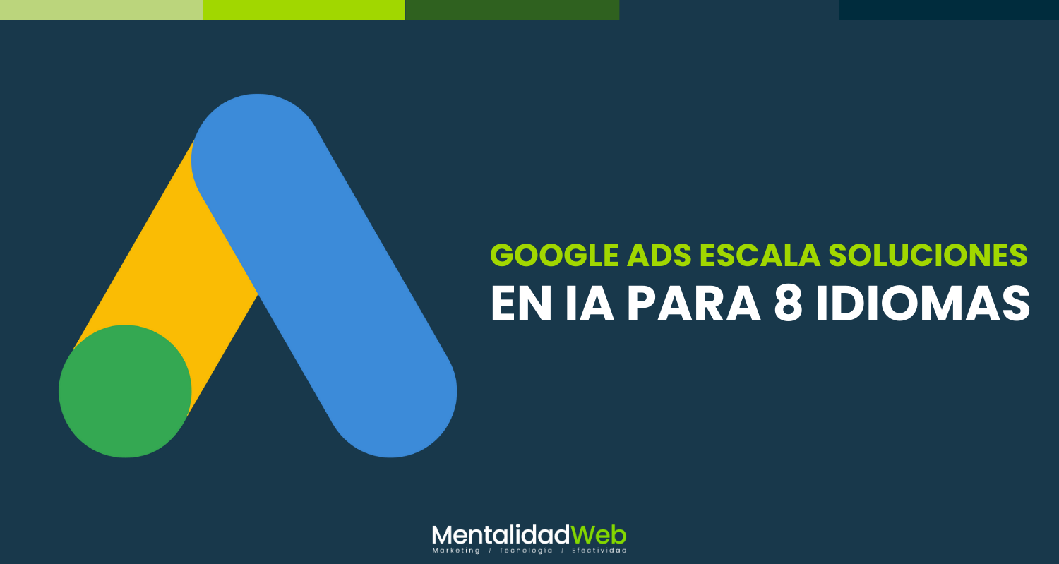 Google Ads escala soluciones en AI para 8 idiomas