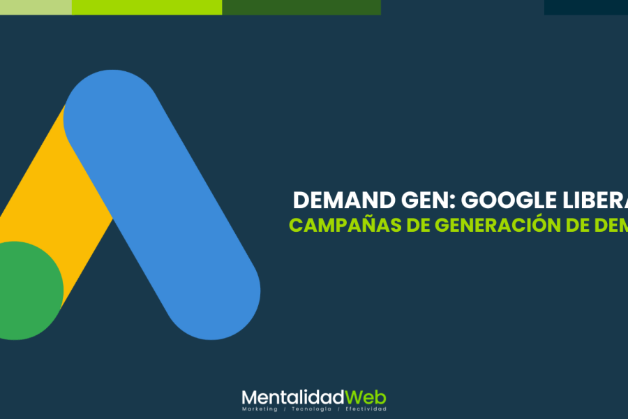 Demand Gen: Google libera las campañas de generación de demanda