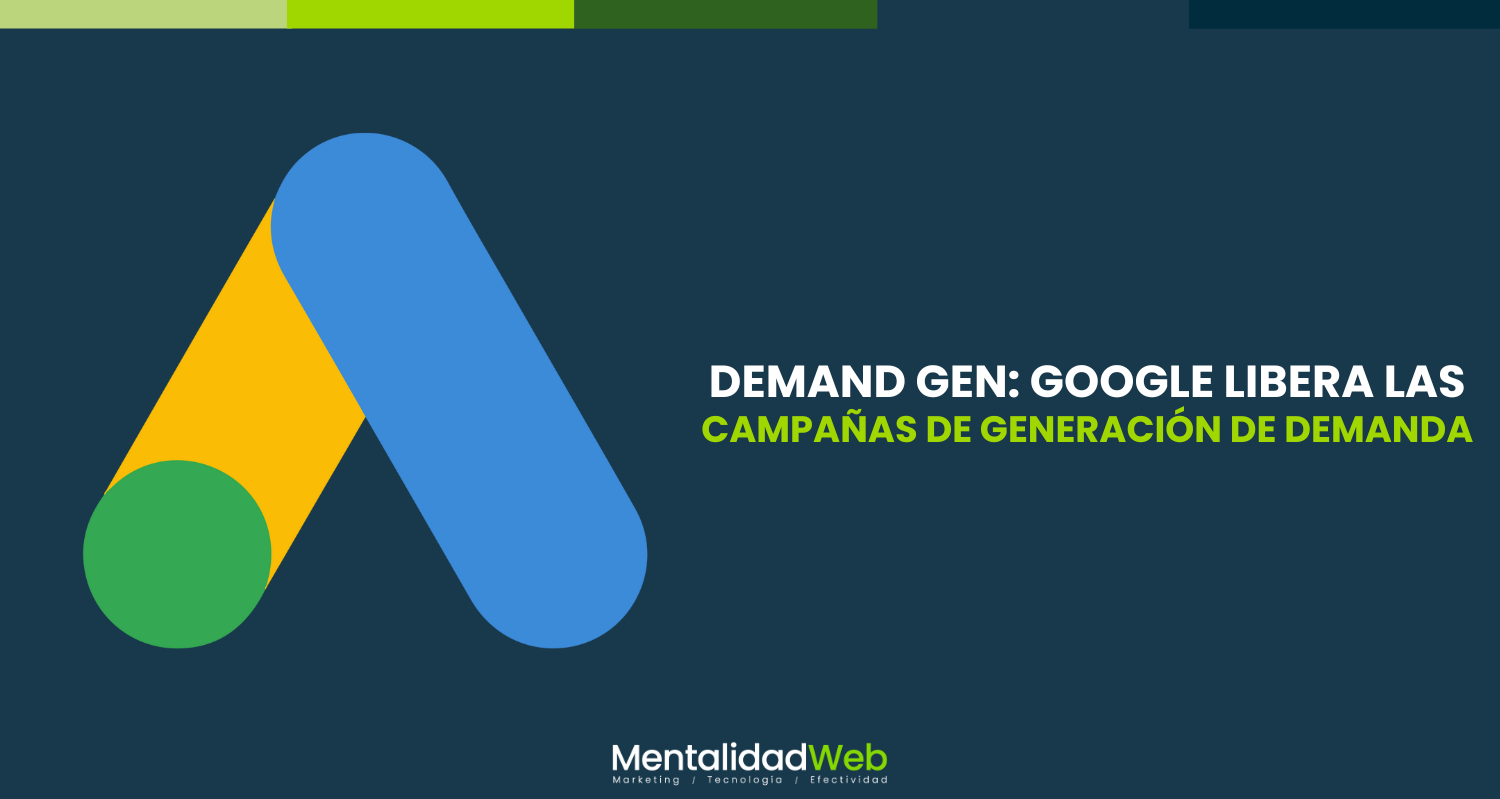 Demand Gen: Google libera las campañas de generación de demanda