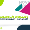 Revisa lo más destacado del Web Summit Lisboa 2023