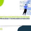 Pilares para una medición con enfoque en Privacidad y Tecnologías IA para 2024