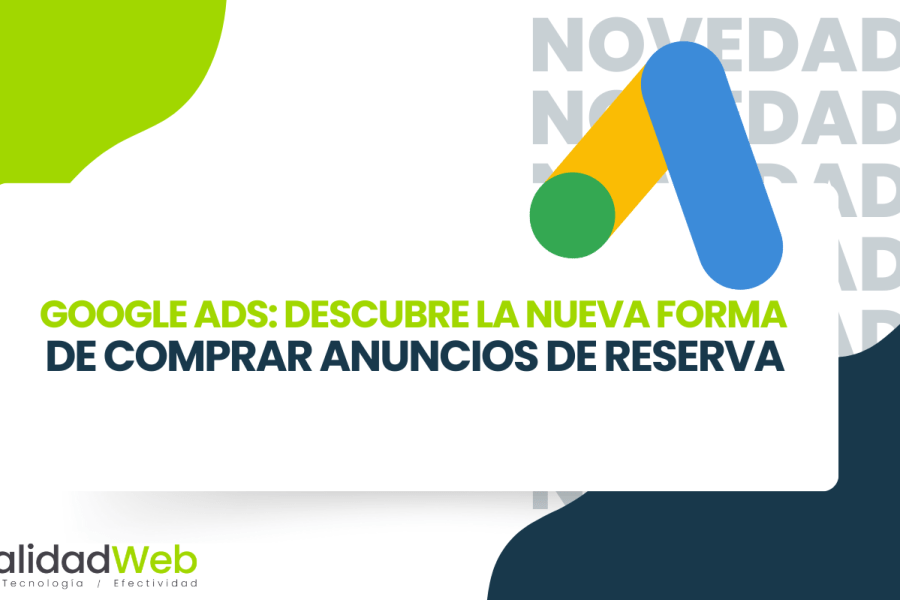 Google Ads: Descubre la Nueva forma de comprar anuncios de reserva