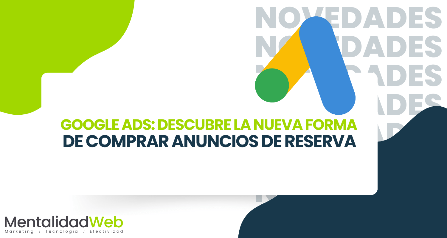 Google Ads: Descubre la Nueva forma de comprar anuncios de reserva