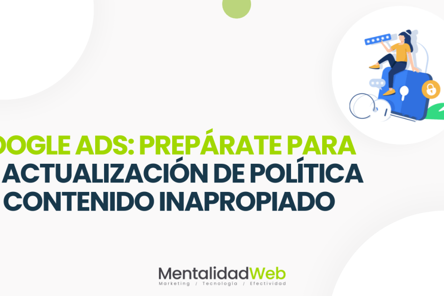 Google Ads: Prepárate para la actualización de Política de Contenido Inapropiado