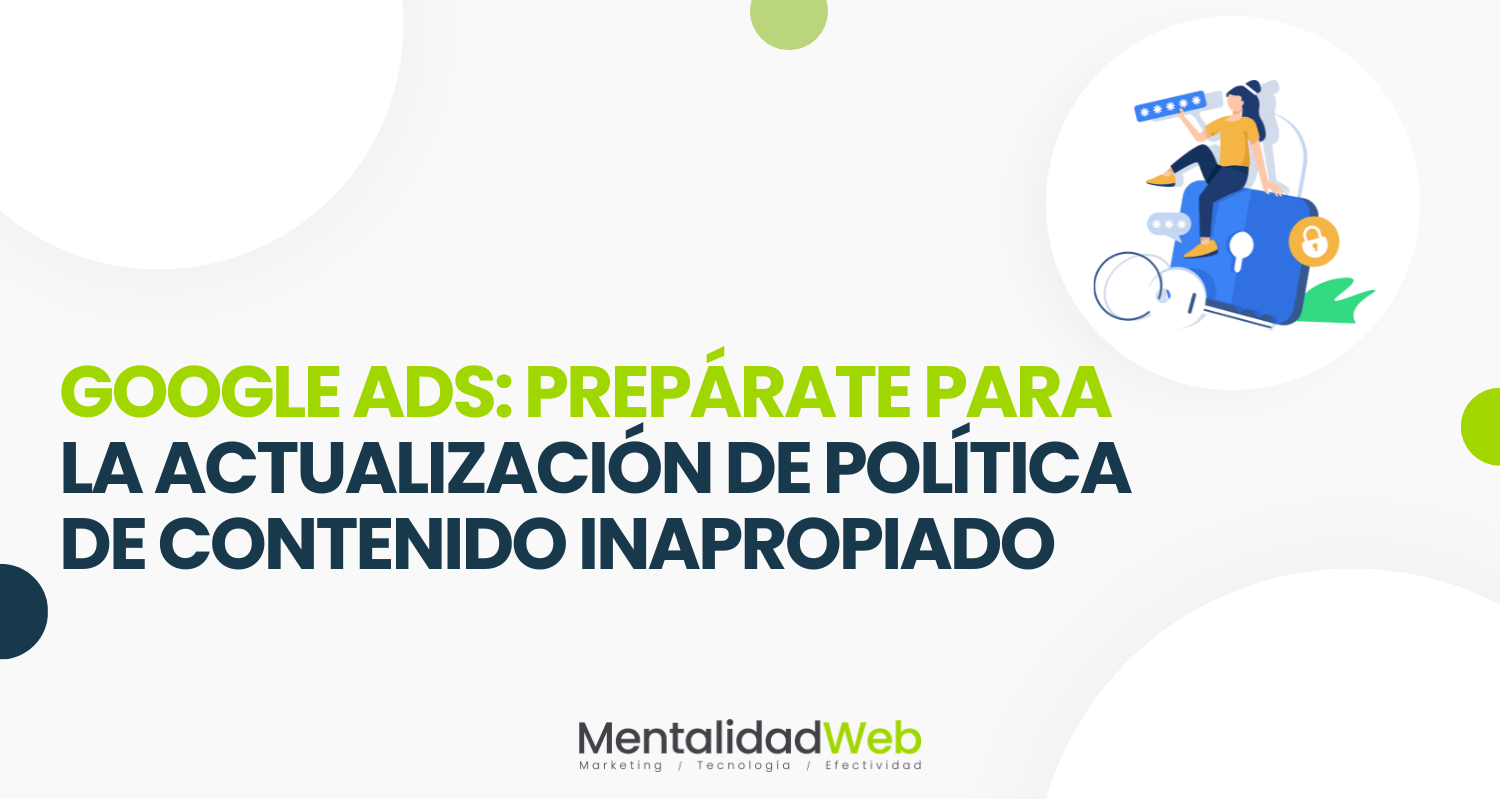 Google Ads: Prepárate para la actualización de Política de Contenido Inapropiado