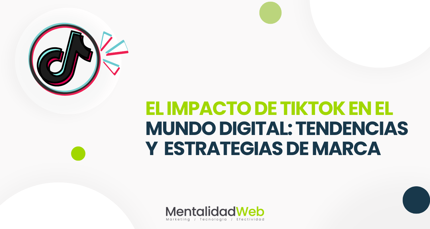 El Impacto de TikTok en el Mundo Digital: Tendencias y Estrategias de Marca