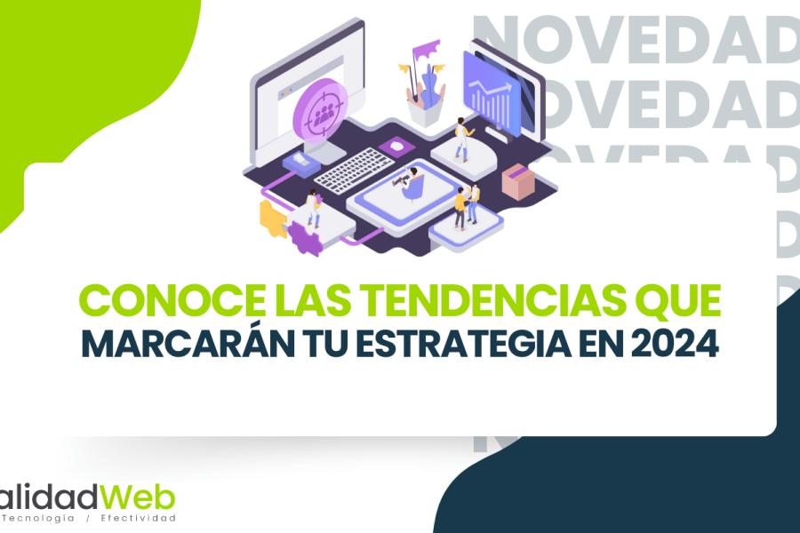 Conoce las tendencias que marcarán tu estrategia en 2024