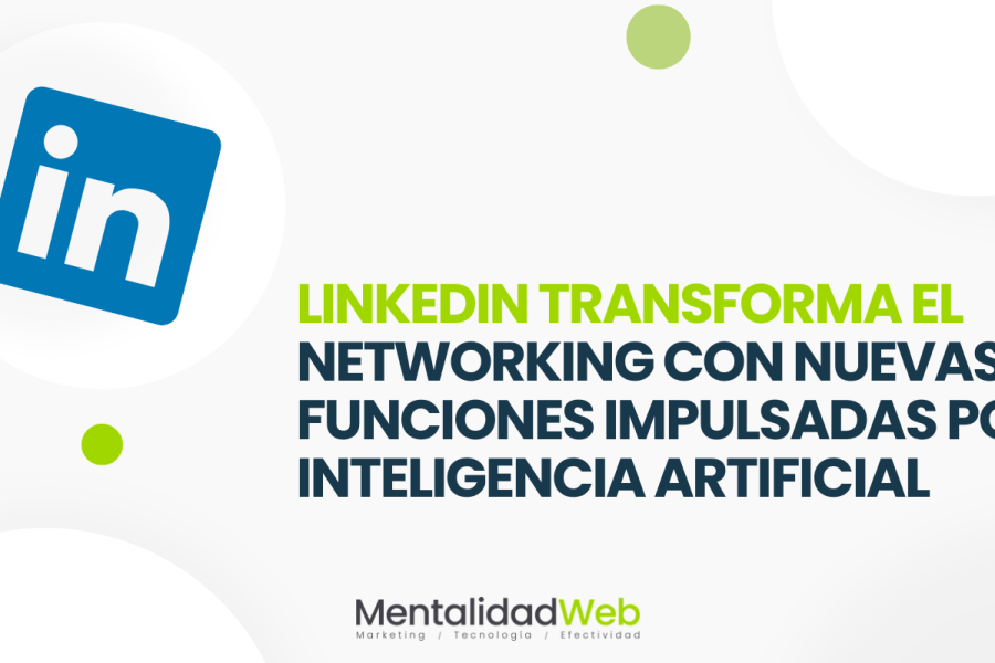 Linkedin Transforma el Networking con Nuevas Funciones Impulsadas por Inteligencia Artificial
