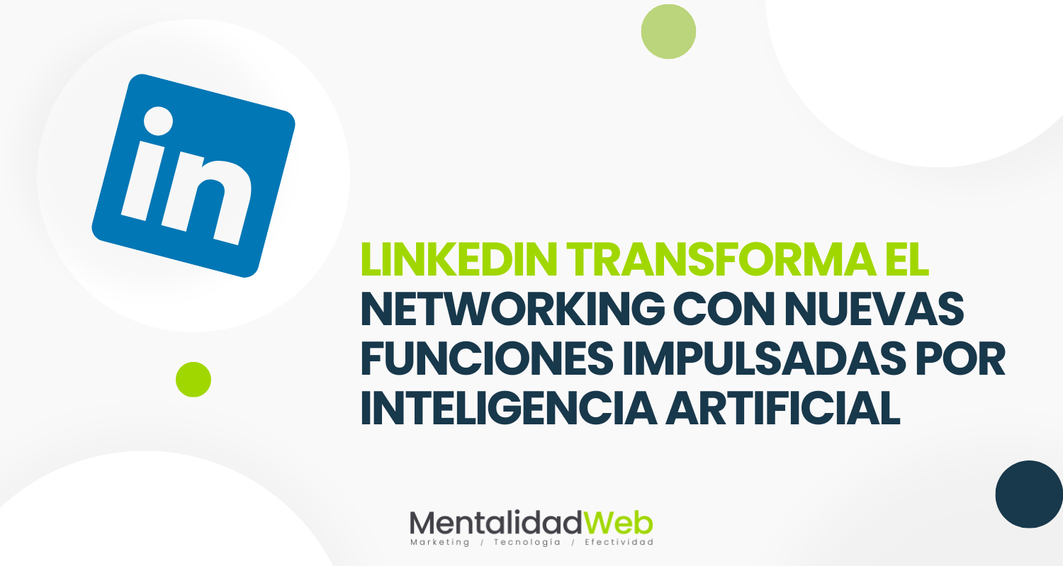 Linkedin Transforma el Networking con Nuevas Funciones Impulsadas por Inteligencia Artificial