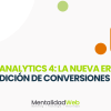 Google Analytics 4 La nueva era de la medición de conversiones