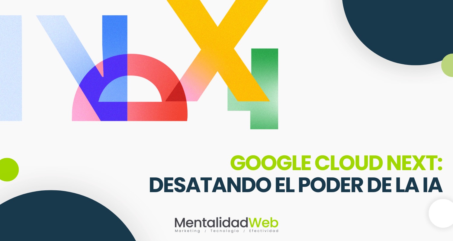 Google Cloud Next: Desatando el poder de la IA