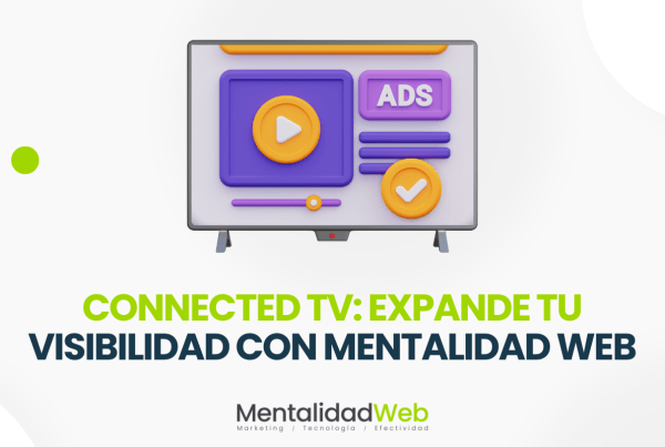 Connected TV, expande tu visibilidad con Mentalidad Web