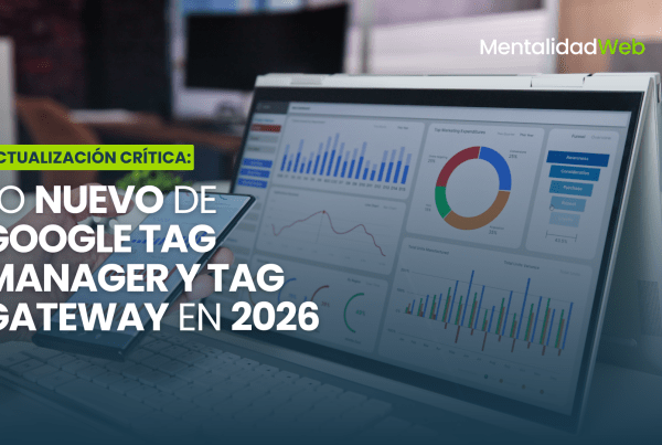 Lo nuevo de Google Tag Manager y Tag Gateway a inicios de 2026