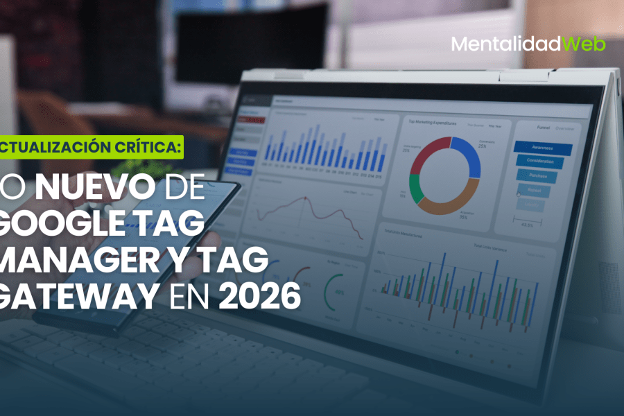 Lo nuevo de Google Tag Manager y Tag Gateway a inicios de 2026