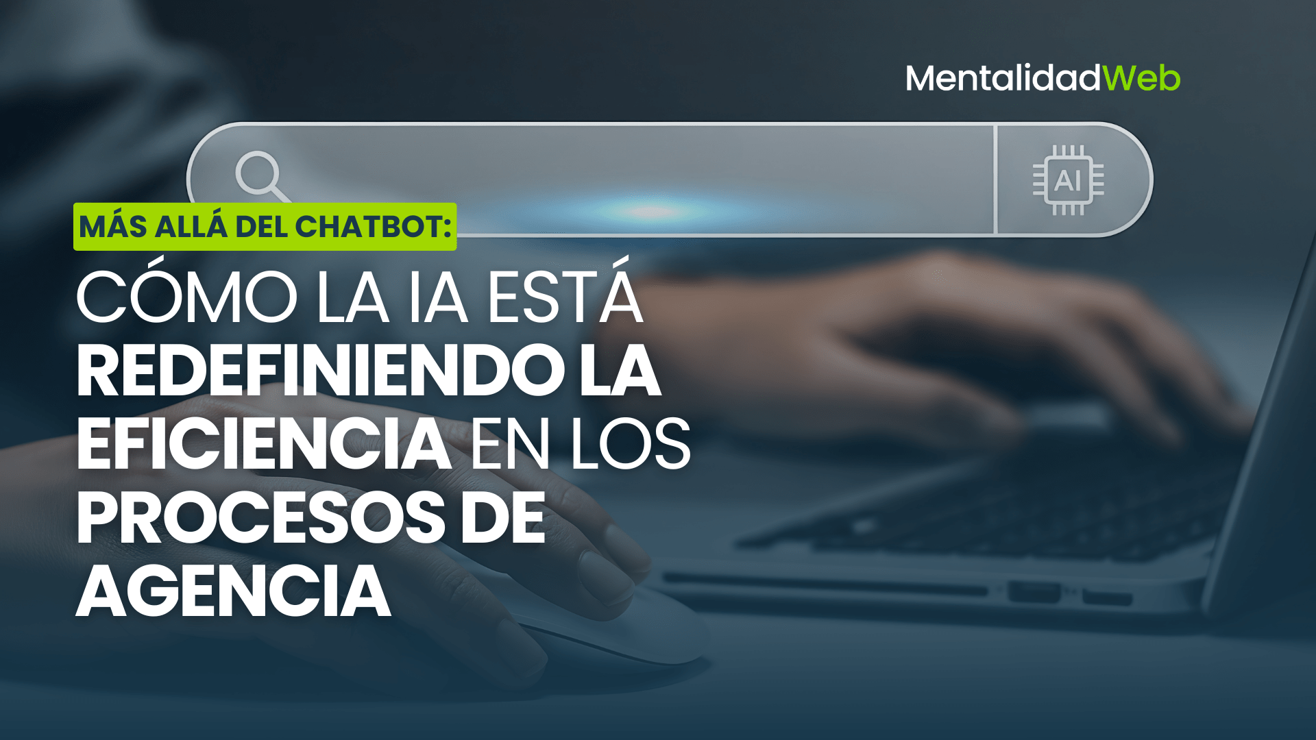 Más allá del Chatbot: Cómo la IA está redefiniendo la eficiencia en los procesos de agencia