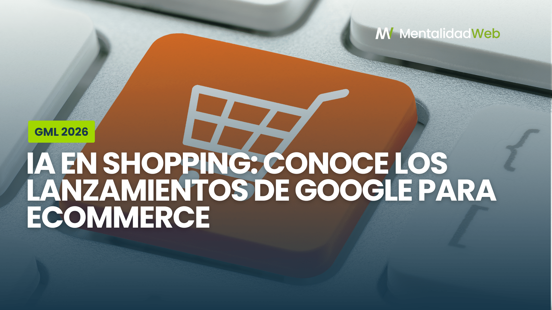 Resumen de los lanzamientos de Google Marketing Live 2026 enfocados en inteligencia artificial para campañas de Shopping.