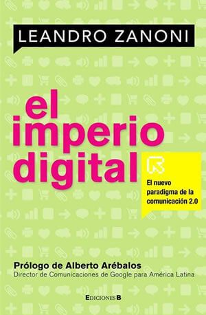 Nuevo libro sobre la web: “El imperio digital”, de Leandro Zanoni